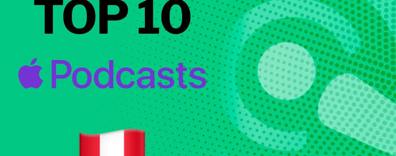 Top 10 de los podcast favoritos hoy de Apple Perú