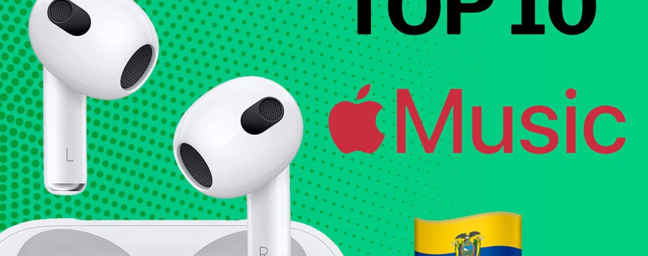 Apple Ecuador: las 10 canciones más escuchadas de hoy